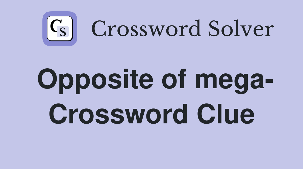 Opposite of mega Crossword Clue Answers Crossword Solver
